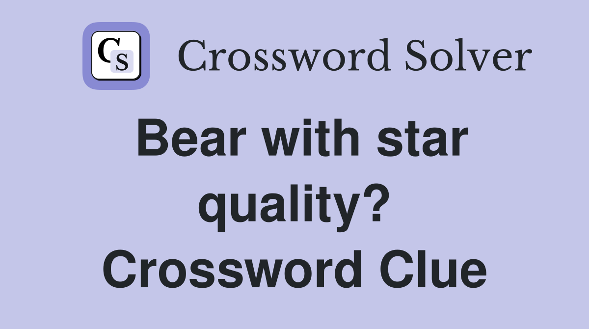 Bear with star quality? Crossword Clue