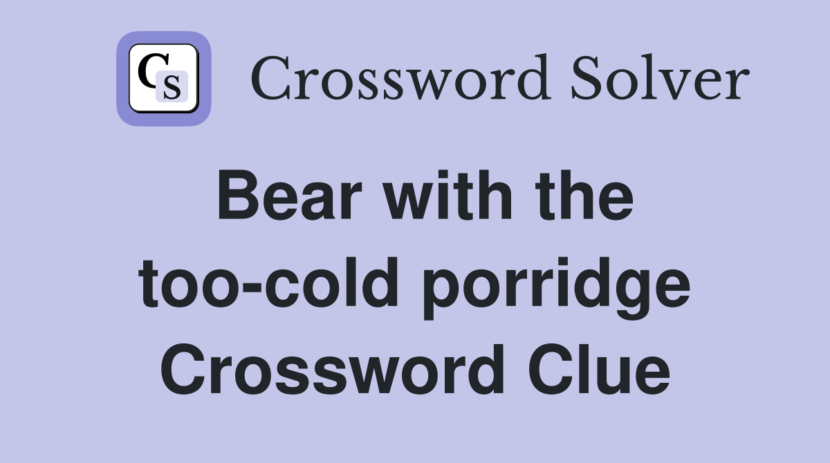 Bear with the too-cold porridge Crossword Clue