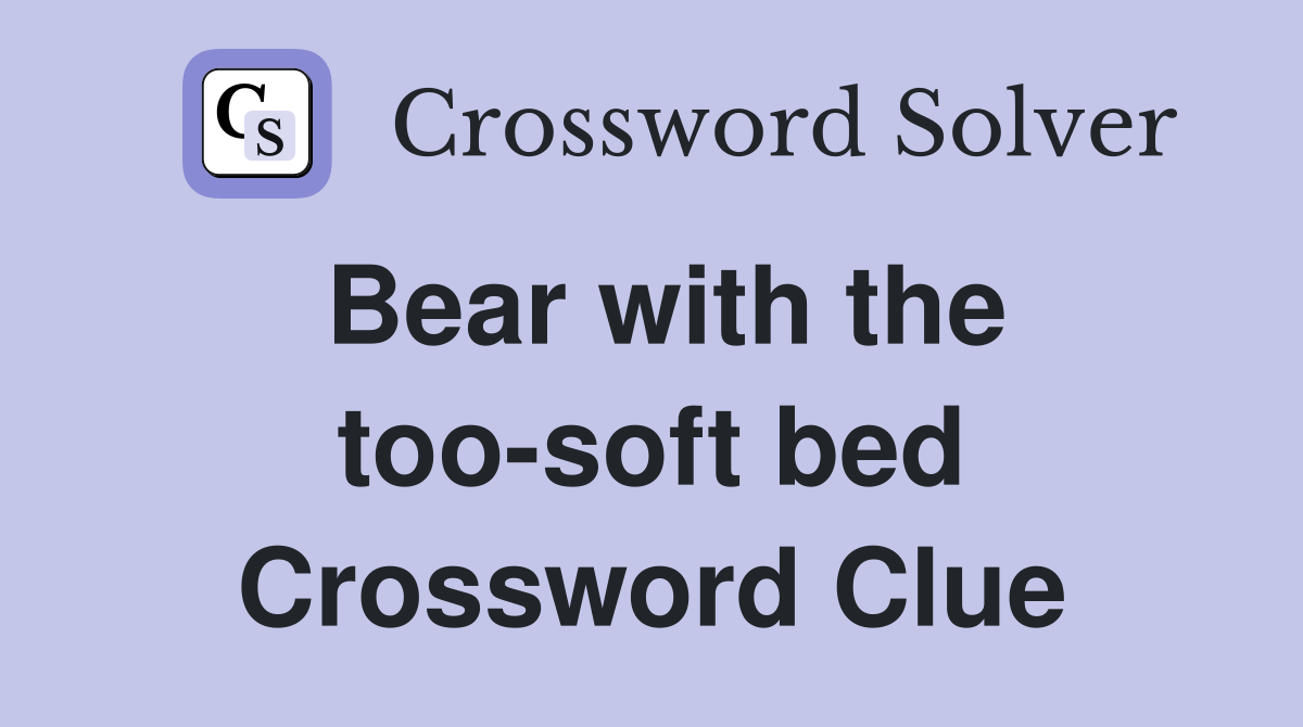 Bear with the too-soft bed Crossword Clue