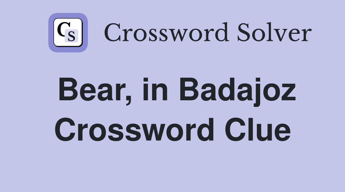 Bear, in Badajoz Crossword Clue