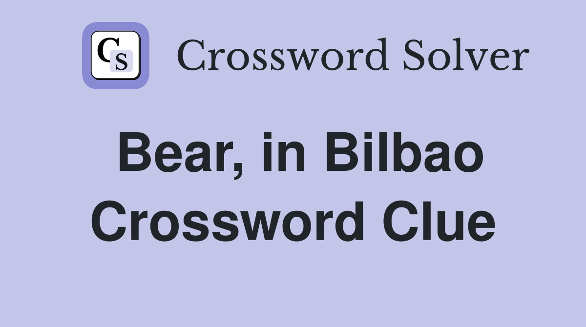 Bear, in Bilbao Crossword Clue