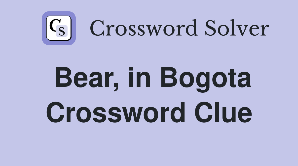 Bear, in Bogota Crossword Clue