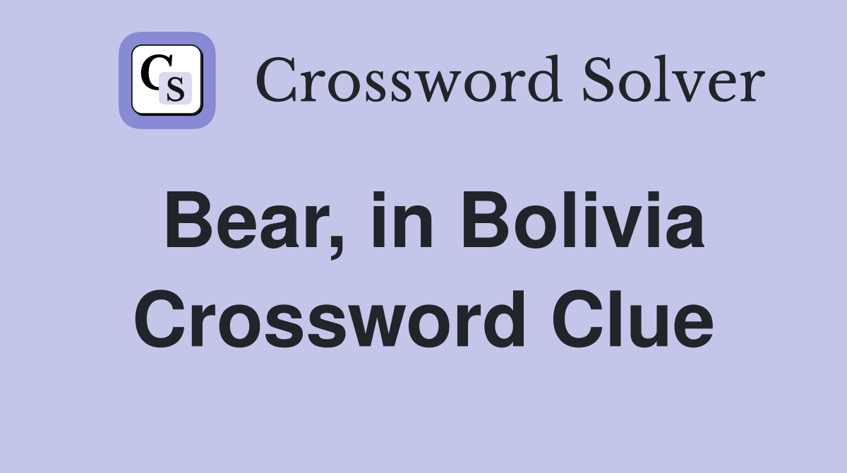 Bear, in Bolivia Crossword Clue