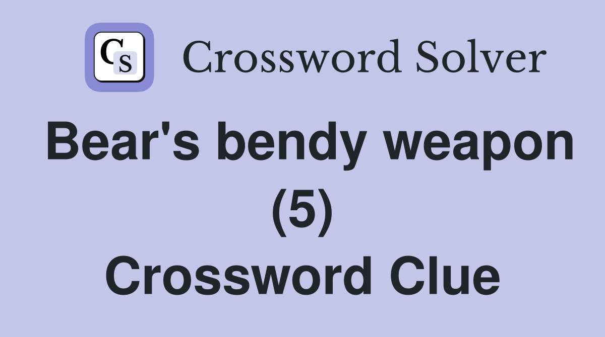 Bear's bendy weapon (5) Crossword Clue