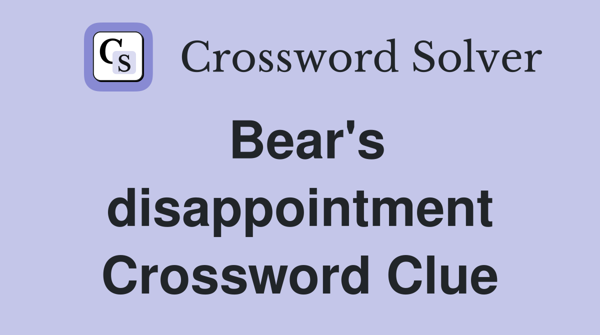 Bear's disappointment Crossword Clue