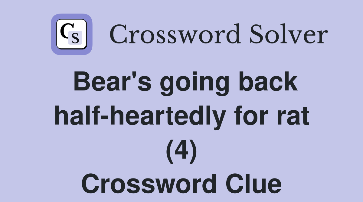 Bear's going back half-heartedly for rat (4) Crossword Clue