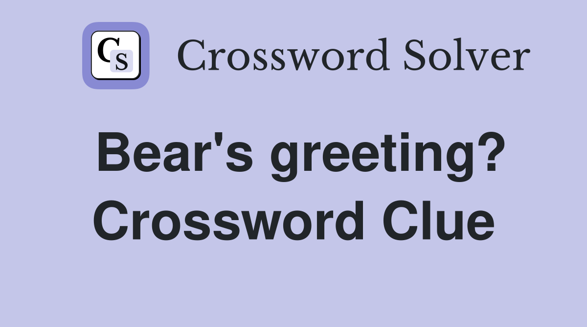 Bear's greeting? Crossword Clue