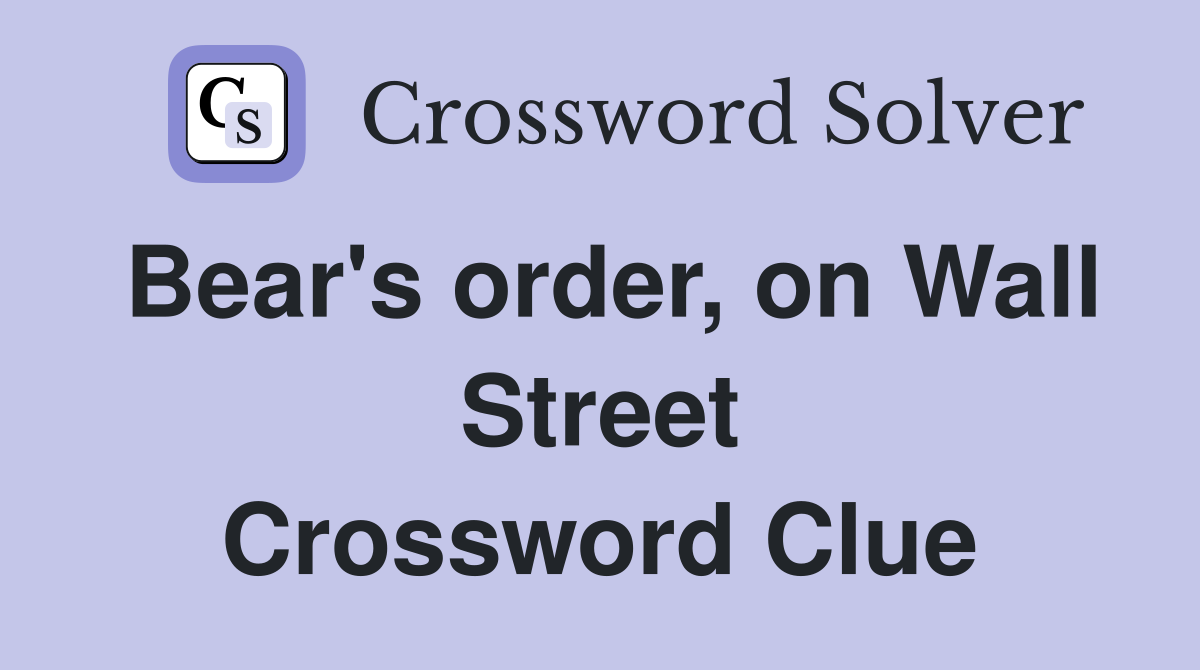 Bear's order, on Wall Street Crossword Clue