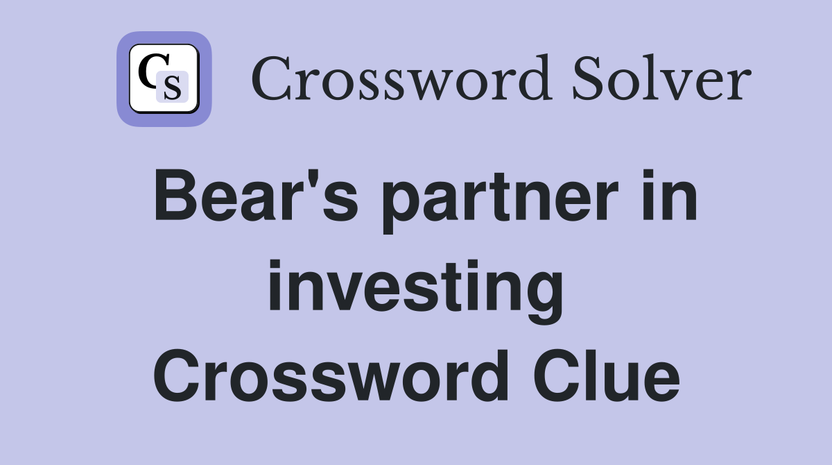 Bear's partner in investing Crossword Clue