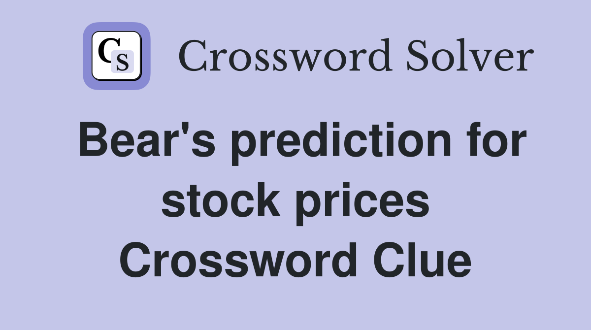 Bear's prediction for stock prices Crossword Clue