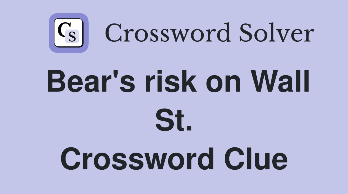 Bear's risk on Wall St. Crossword Clue