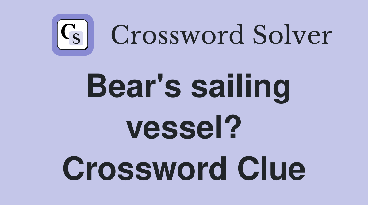 Bear's sailing vessel? Crossword Clue