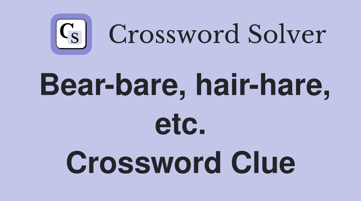 Bear-bare, hair-hare, etc. Crossword Clue