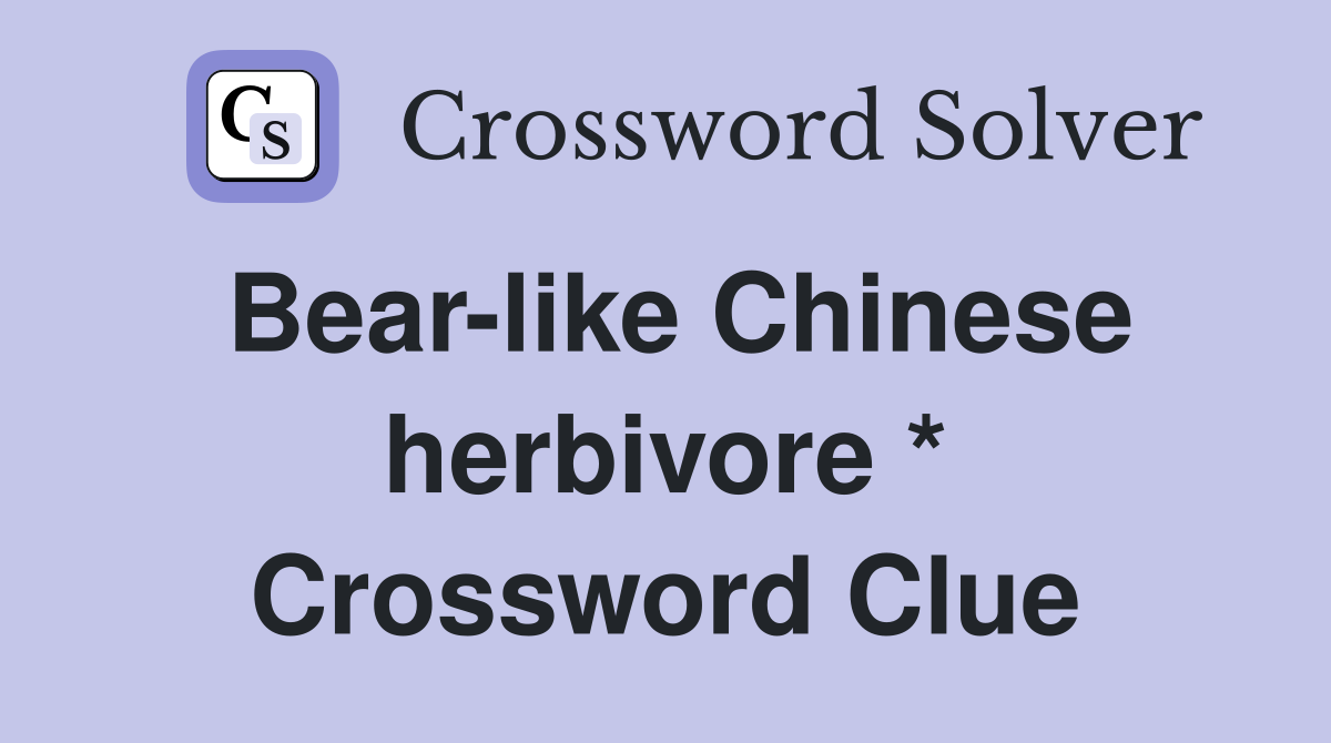Bear-like Chinese herbivore * Crossword Clue
