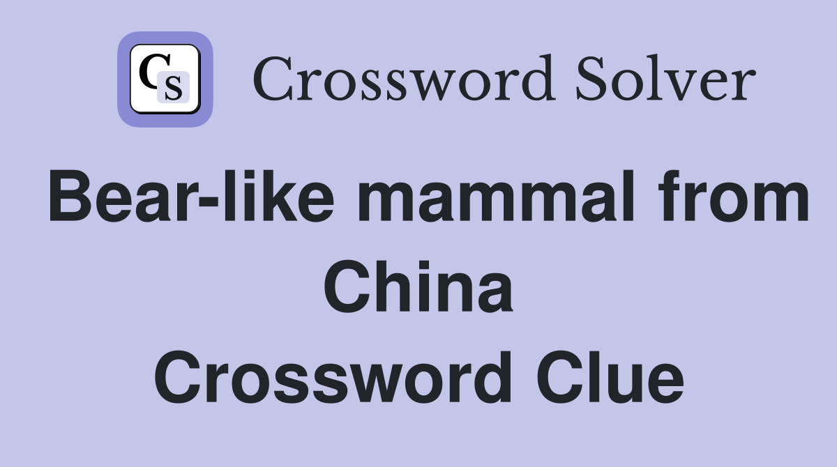 Bear-like mammal from China Crossword Clue