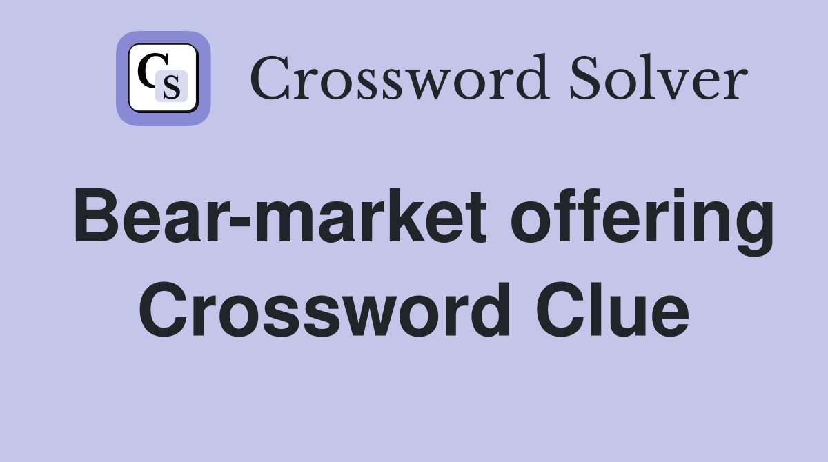Bear-market offering Crossword Clue