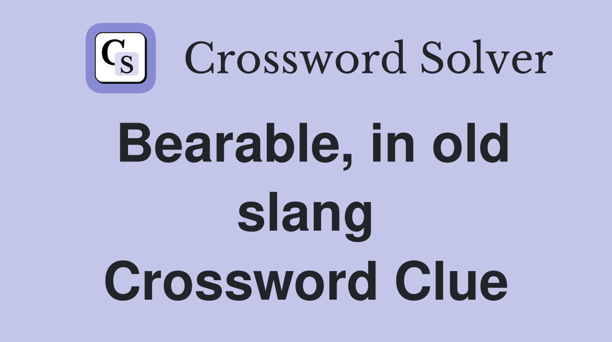 Bearable, in old slang Crossword Clue