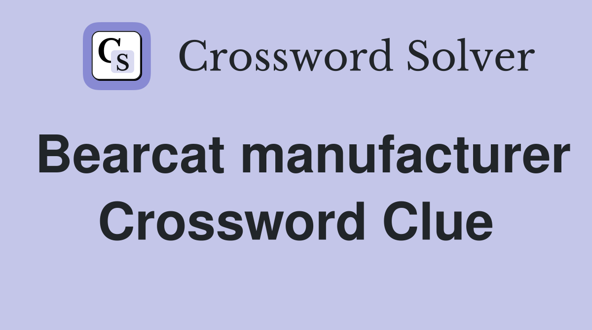 Bearcat manufacturer Crossword Clue