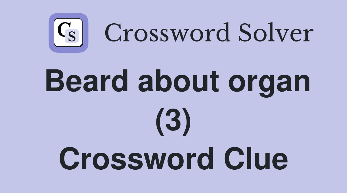 Beard about organ (3) Crossword Clue