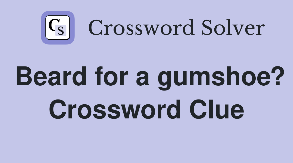 Beard for a gumshoe? Crossword Clue