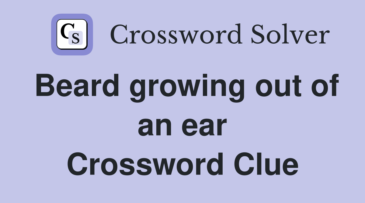 Beard growing out of an ear Crossword Clue