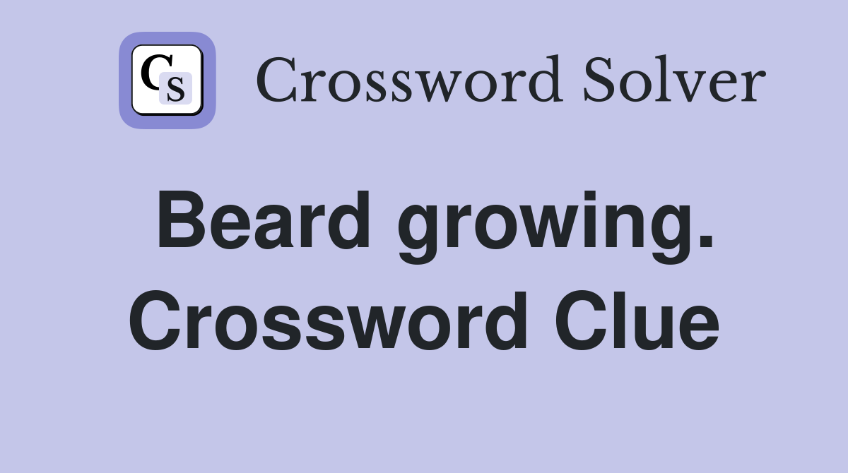 Beard growing. Crossword Clue