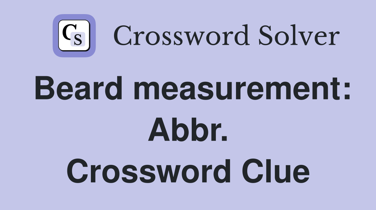 Beard measurement: Abbr. Crossword Clue