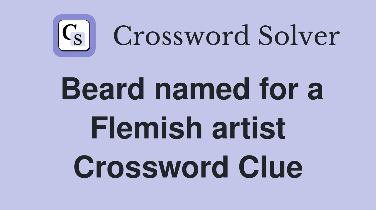 Beard named for a Flemish artist Crossword Clue