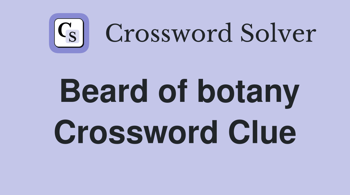 Beard of botany Crossword Clue