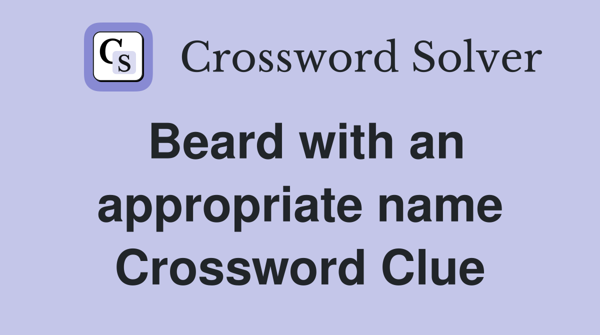 Beard with an appropriate name Crossword Clue