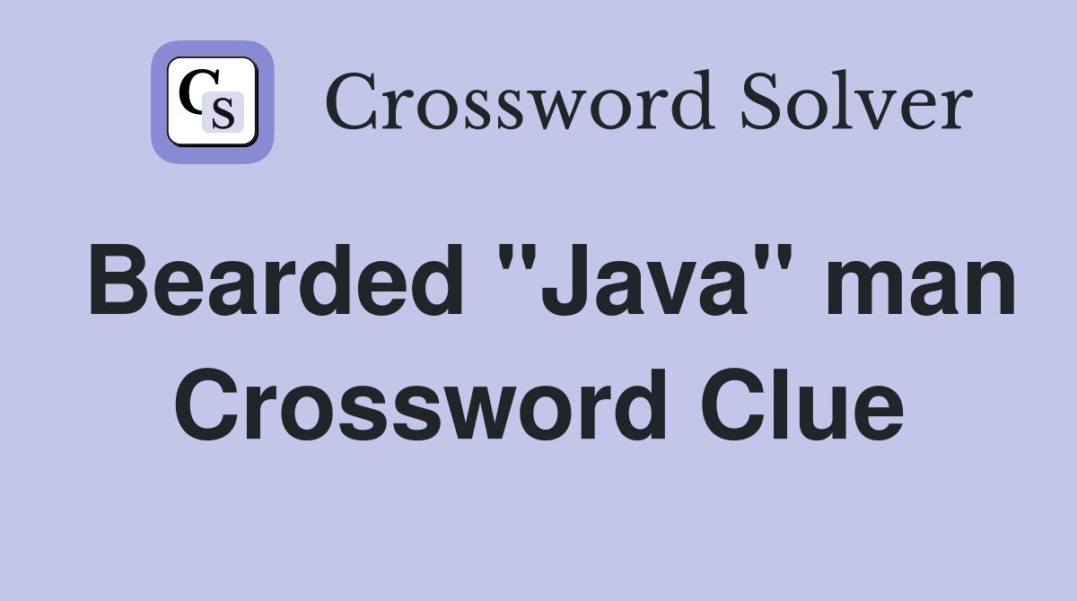 Bearded "Java" man Crossword Clue