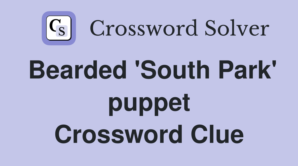 Bearded 'South Park' puppet Crossword Clue