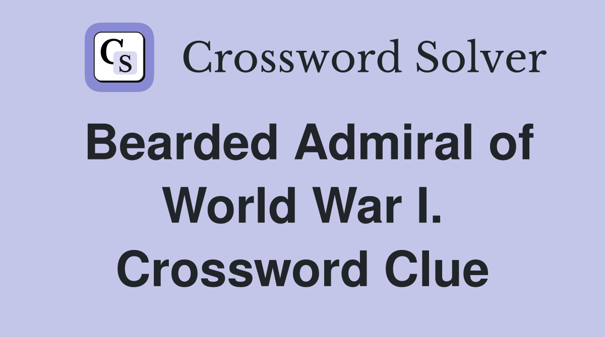Bearded Admiral of World War I. Crossword Clue