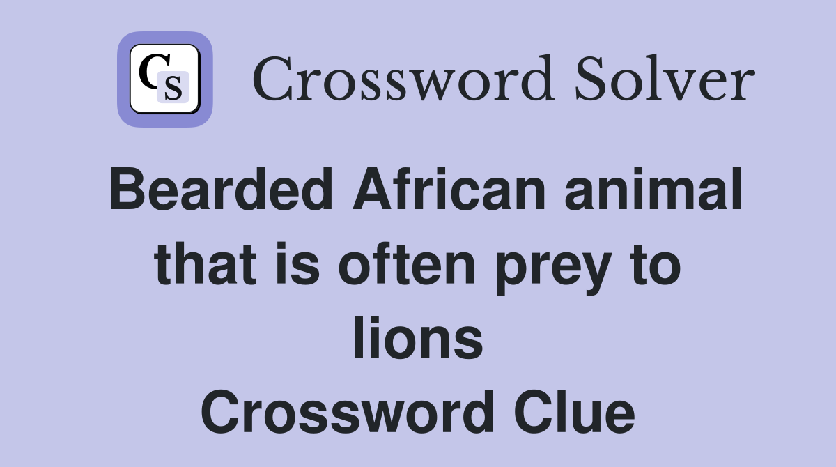 Bearded African animal that is often prey to lions Crossword Clue
