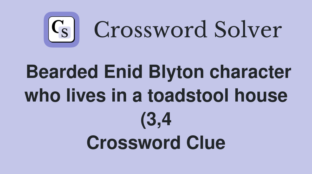 Bearded Enid Blyton character who lives in a toadstool house (3 4 Bearded Enid Blyton character who lives in a toadstool house (3 4