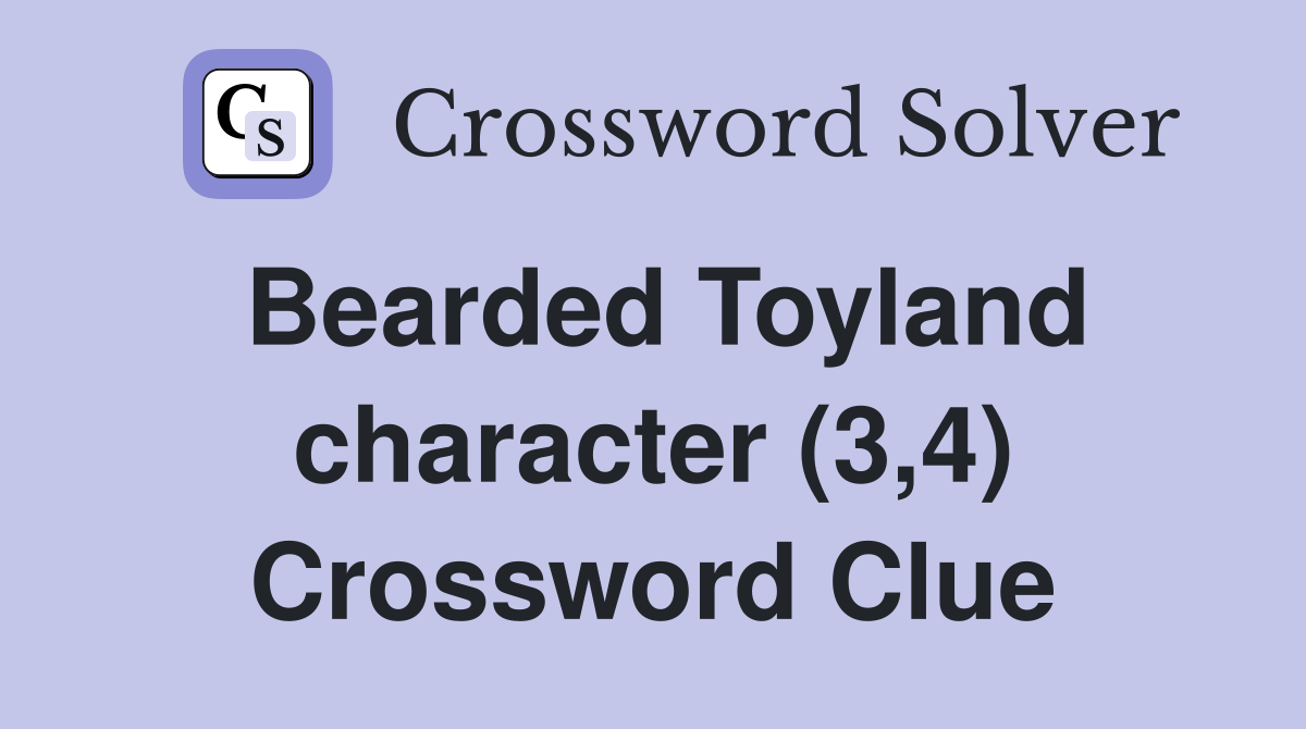 Bearded Toyland character (3,4) Crossword Clue