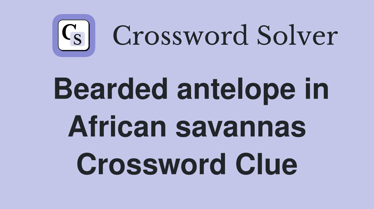 Bearded antelope in African savannas Crossword Clue