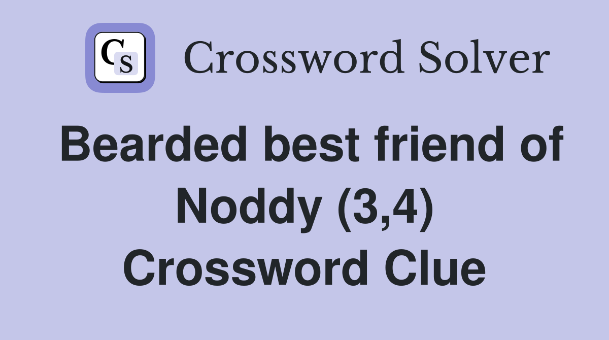 Bearded best friend of Noddy (3,4) Crossword Clue