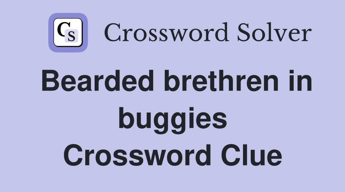 Bearded brethren in buggies Crossword Clue