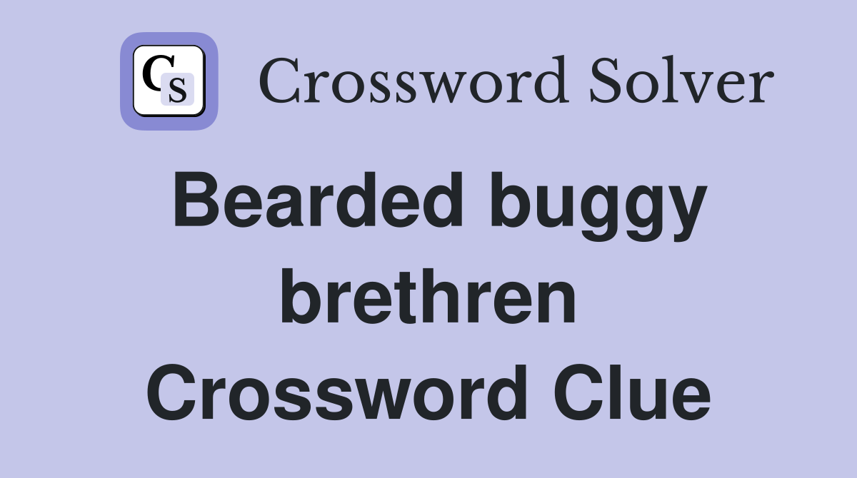 Bearded buggy brethren Crossword Clue