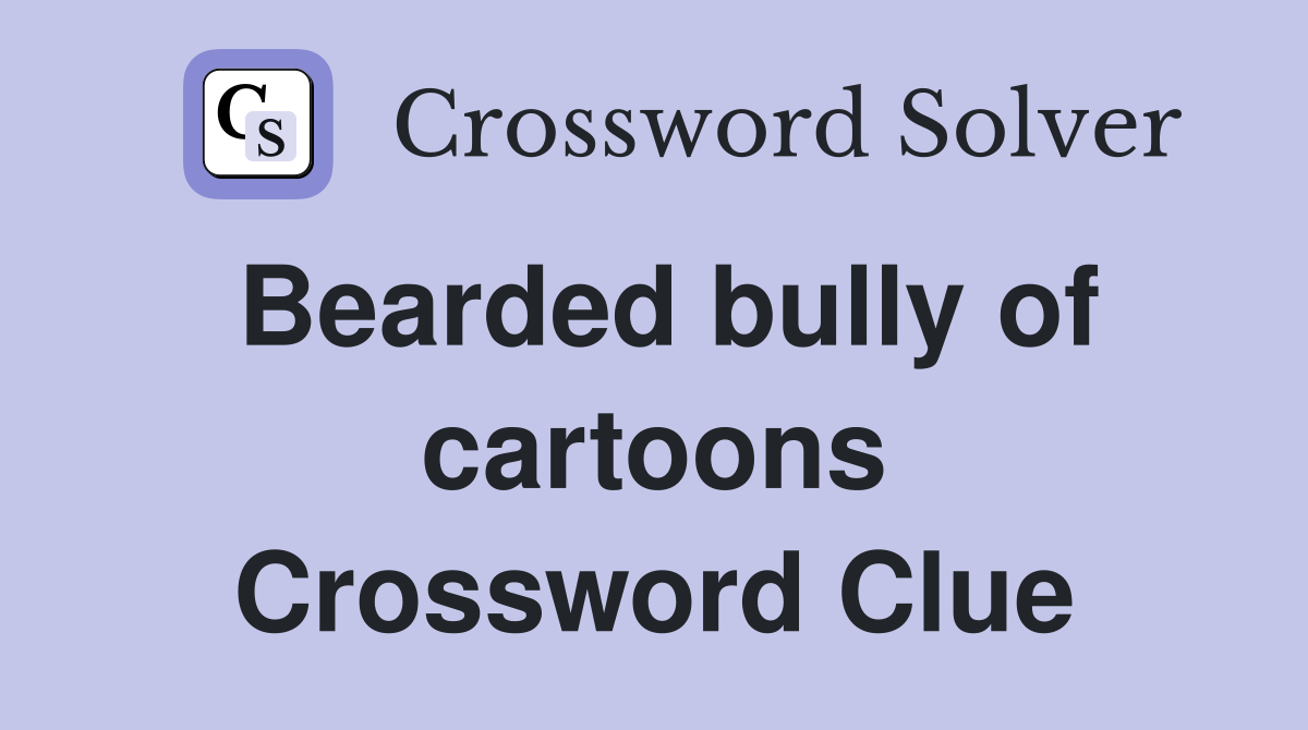 Bearded bully of cartoons Crossword Clue