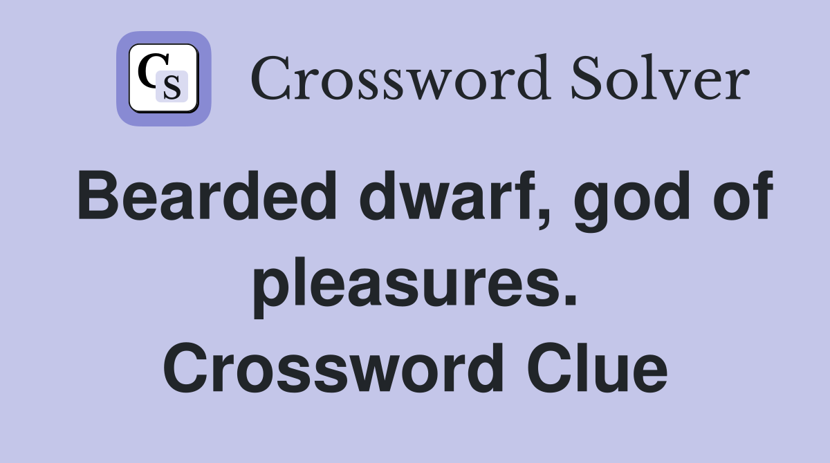 Bearded dwarf, god of pleasures. Crossword Clue