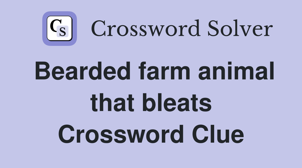 Bearded farm animal that bleats Crossword Clue