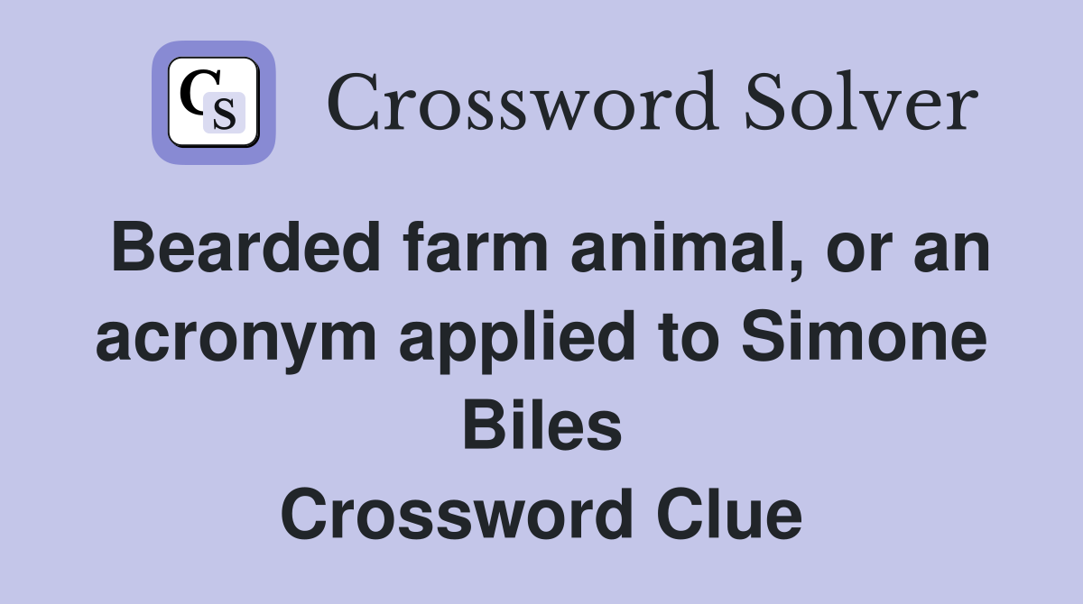 Bearded farm animal, or an acronym applied to Simone Biles Crossword Clue