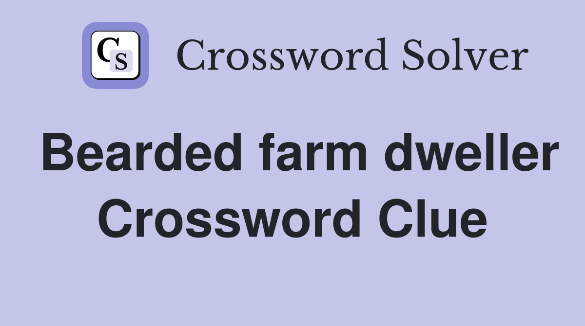 Bearded farm dweller Crossword Clue