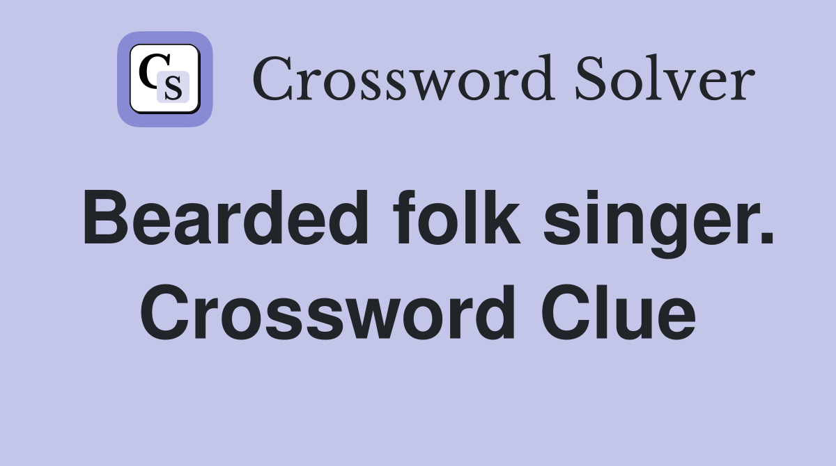 Bearded folk singer. Crossword Clue