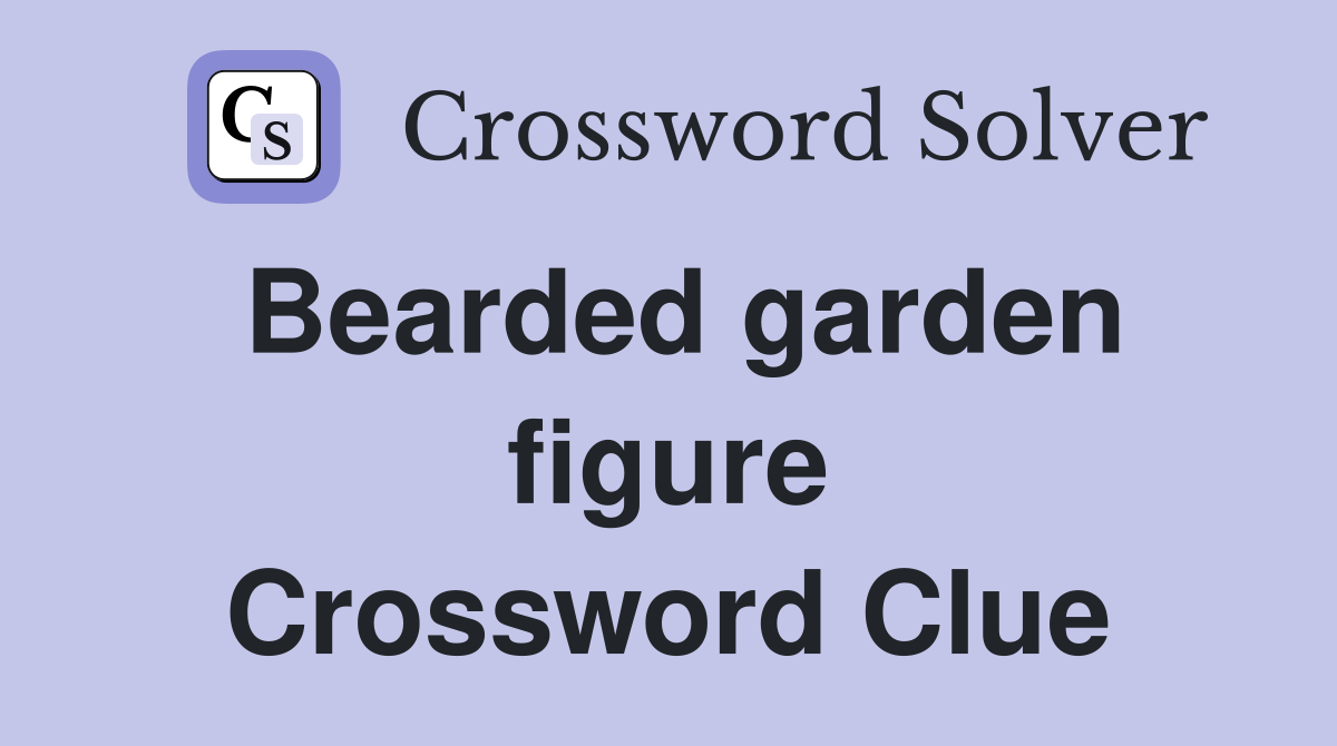 Bearded garden figure Crossword Clue