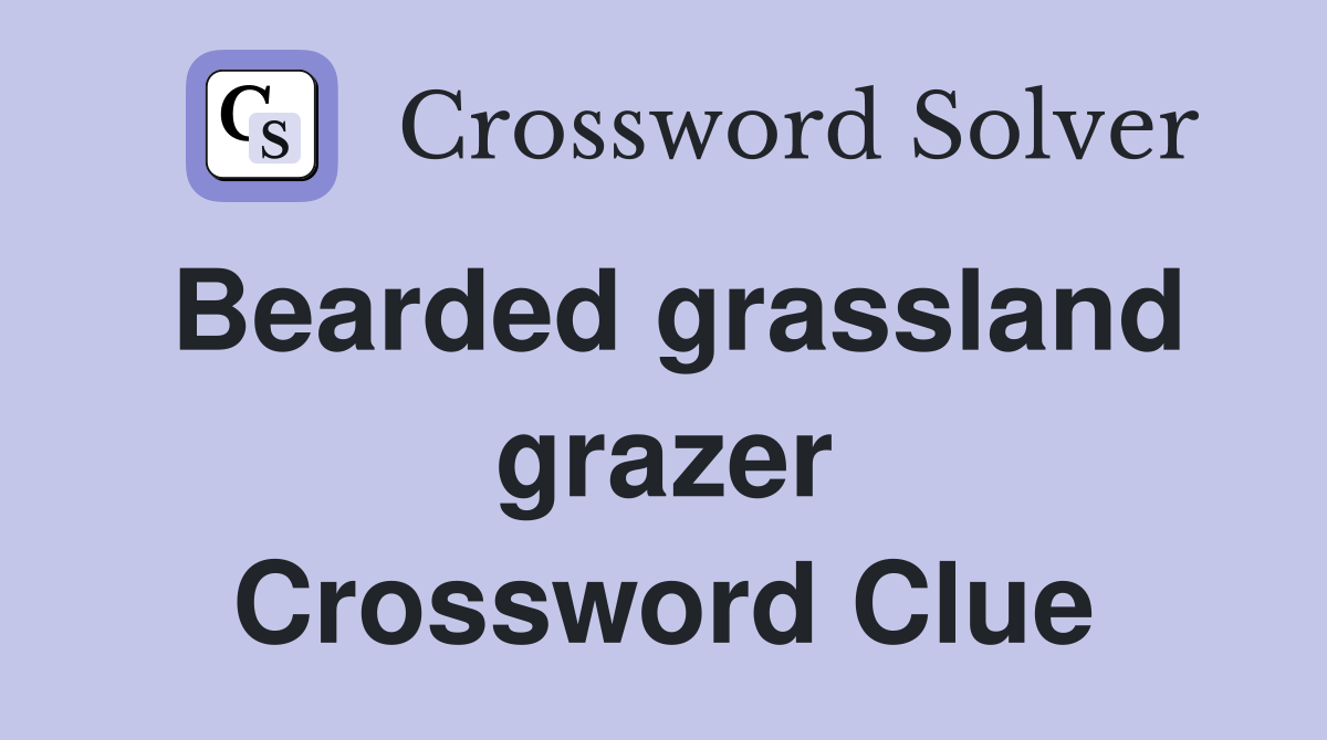 Bearded grassland grazer Crossword Clue