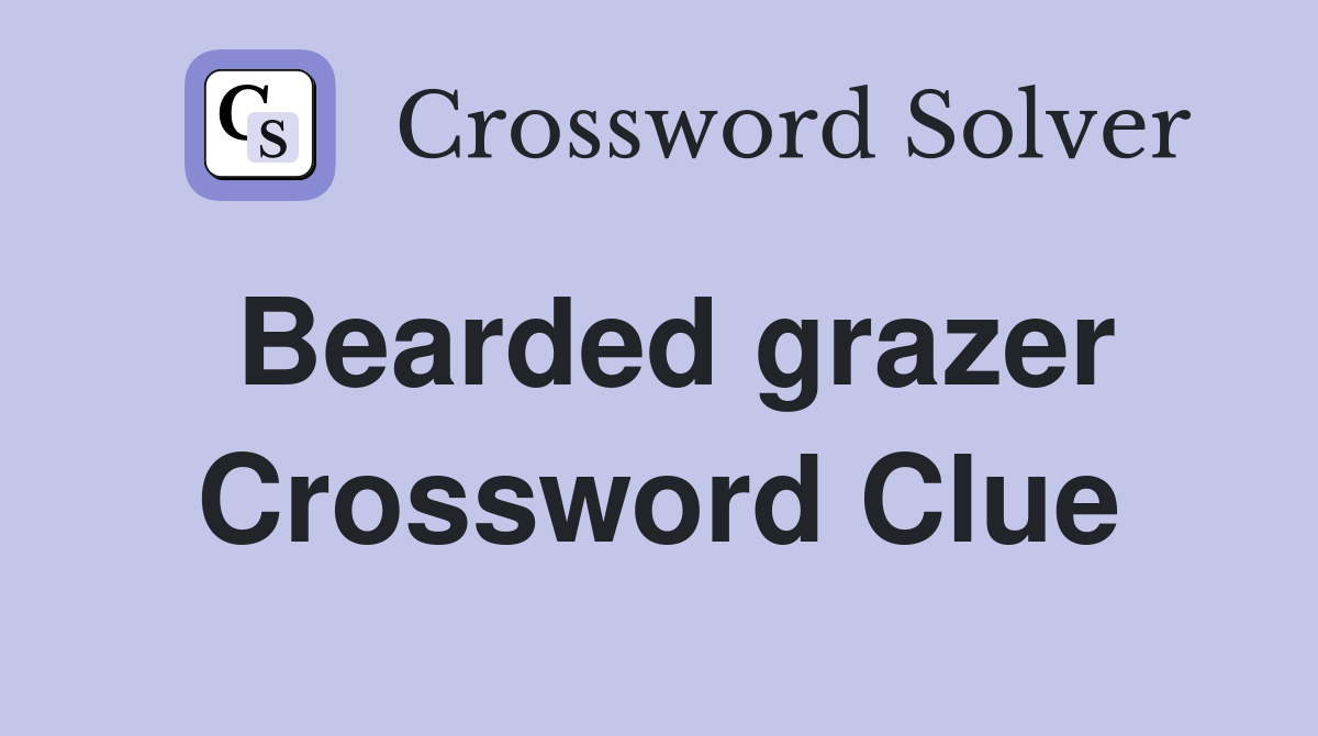 Bearded grazer Crossword Clue