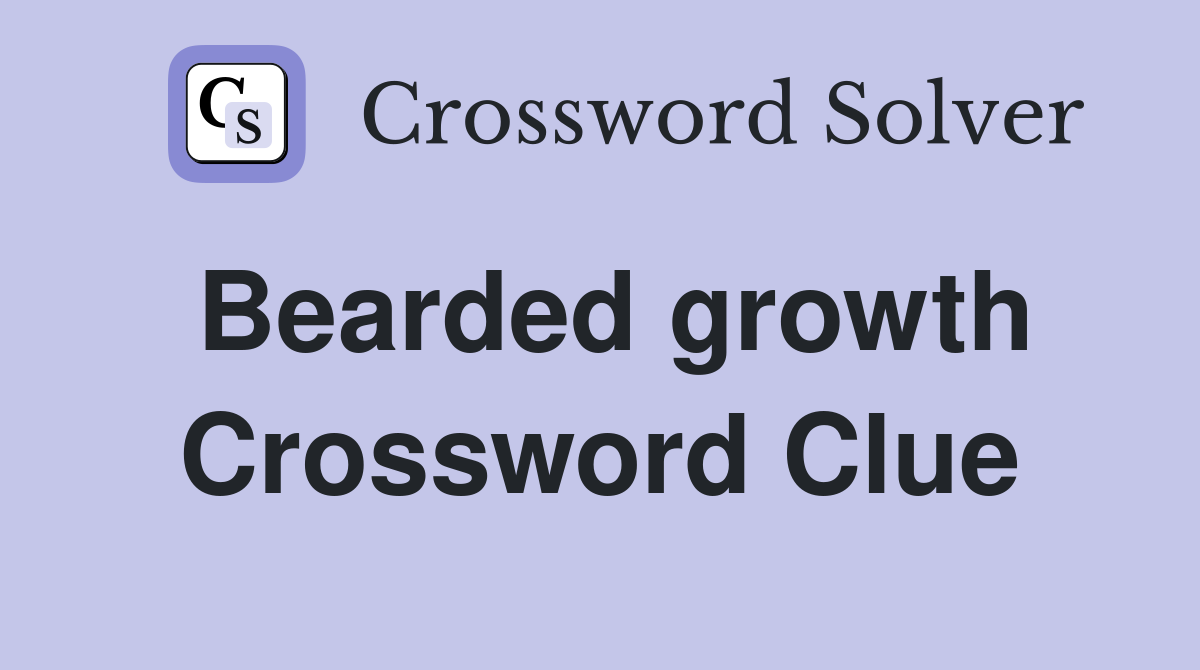 Bearded growth Crossword Clue